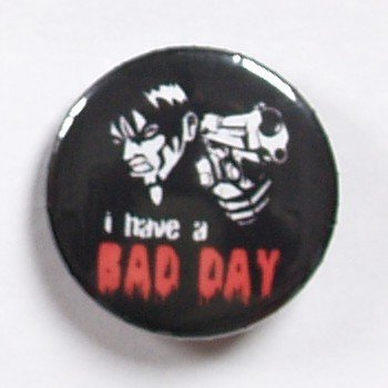 przypinka I HAVE A BAD DAY