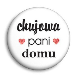 przypinka ...UJOWA PANI DOMU Ø25mm