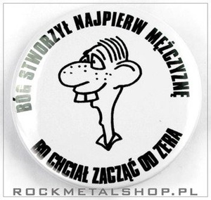 przypinka BÓG STWORZYŁ NAJPIERW MĘŻCZYZNĘ (ŚREDNI)