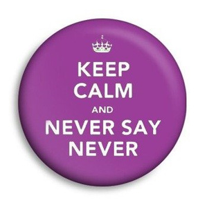 przypinka KEEP CALM AND NEVER SAY NEVER Ø25mm