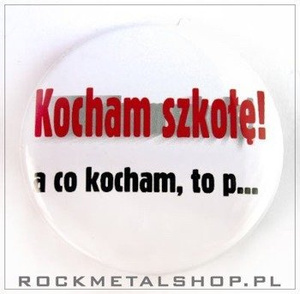 przypinka KOCHAM SZKOŁĘ! a co kocham to p... (ŚREDNI)