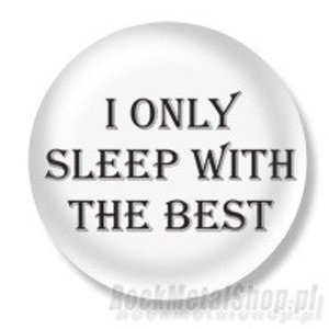 przypinka I ONLY SLEEP WITH THE BEST Ø25mm
