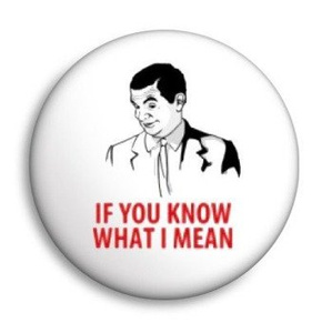 przypinka IF YOU KNOW WHAT I MEAN Ø25mm
