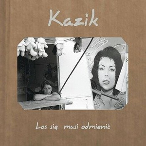 KAZIK: LOS SIĘ MUSI ODMIENIĆ (CD)