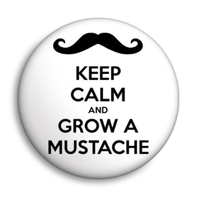 przypinka KEEP CALM AND GROW A MUSTACHE Ø25mm