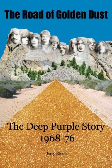 książka DEEP PURPLE - THE ROAD OF GOLDEN DUST, THE DEEP PURPLE STORY 1968-76 (JERRY BLOOM), wersja anglojęzyczna