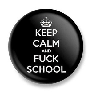 przypinka KEEP CALM AND FUCK SCHOOL Ø25mm