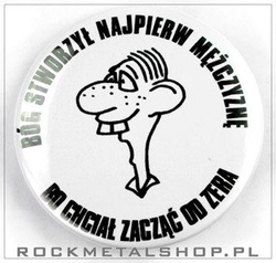 przypinka BÓG STWORZYŁ NAJPIERW MĘŻCZYZNĘ (ŚREDNI)