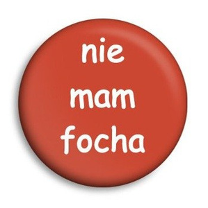 przypinka NIE MAM FOCHA Ø25mm