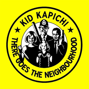KID KAPICHI: THERE GOES THE NEIGHBOURHOOD (CD)