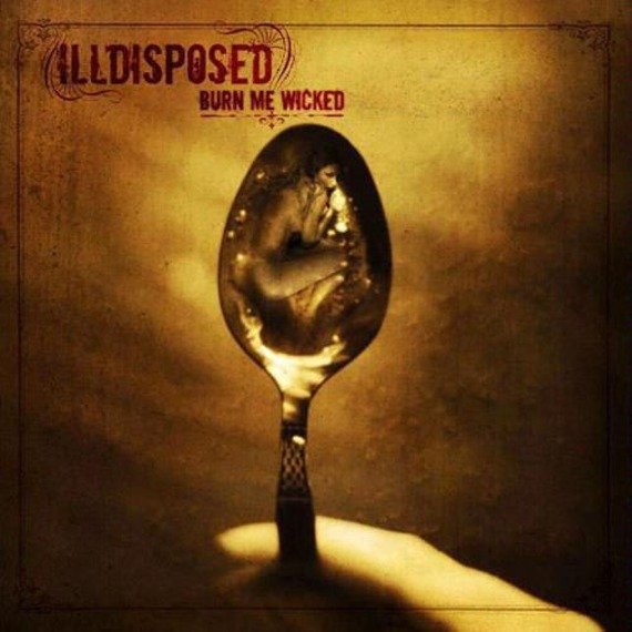 ILLDISPOSED: BURN ME WICKED (CD)