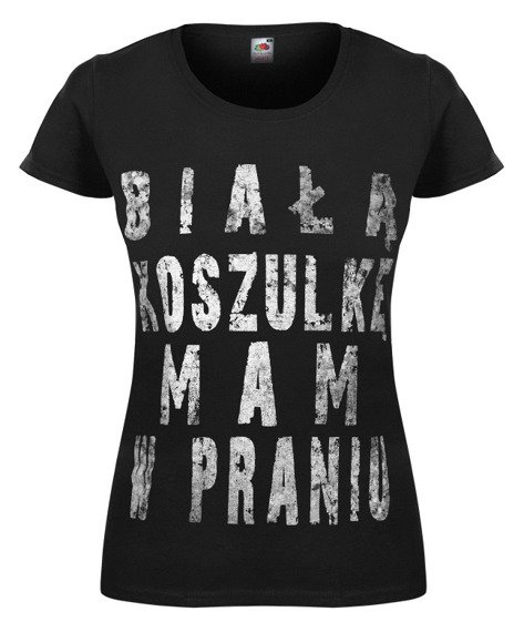 bluzka damska BIAŁĄ KOSZULKĘ MAM W PRANIU