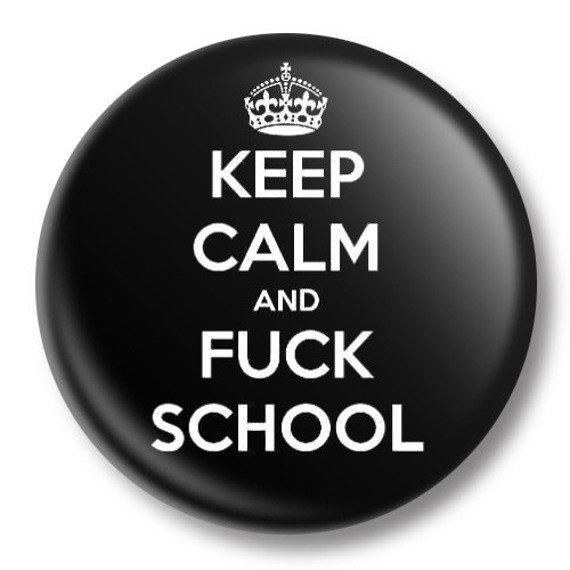 przypinka KEEP CALM AND FUCK SCHOOL Ø38mm