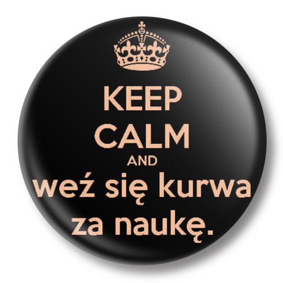 przypinka KEEP CALM AND WEŹ SIĘ... Ø38mm