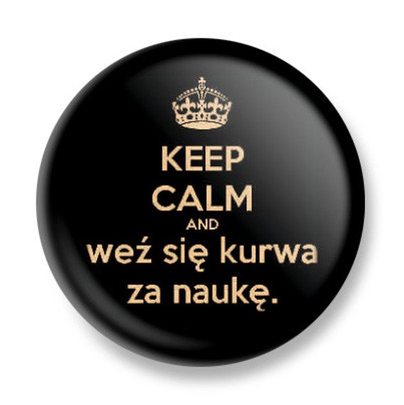 przypinka KEEP CALM and weź się... Ø25mm