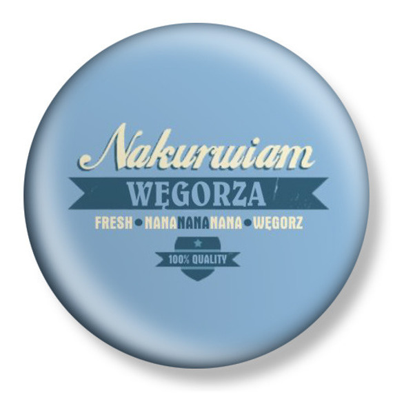 przypinka NAKURWIAM WĘGORZA Ø38mm